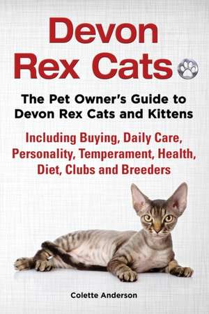 Devon Rex Cats the Pet Owner's Guide to Devon Rex Cats and Kittens Including Buying, Daily Care, Personality, Temperament, Health, Diet, Clubs and Bre: The Complete Owner's Guide to Mini Lop Bunnies, How to Care for Your Mini Lop Eared Rabbit, Including Breeding, Lifesp de Colette Anderson