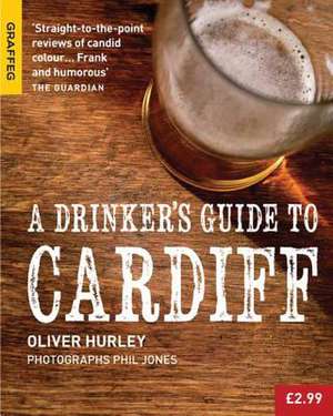 A Drinker's Guide to Cardiff de Oliver Hurley