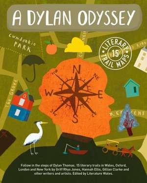 A Dylan Odyssey: 15 Literary Trail Maps de Literature Wales