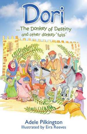 Dori... The Donkey of Destiny and Other Donkey 'Tails' de Adele Pilkington