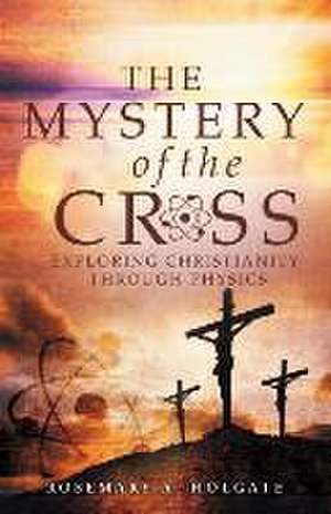 The Mystery of the Cross de Rosemary Holgate