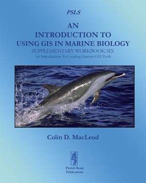 An Introduction To Using GIS In Marine Biology de Colin D. Macleod