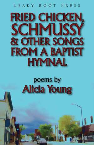 Fried Chicken, Schmussy & Other Songs from a Baptist Hymnal: Non-Sutras de Alicia Young