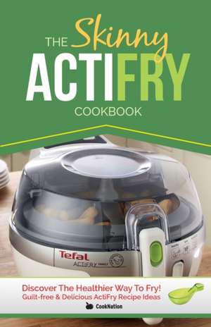 The Skinny Actifry Cookbook de Cooknation