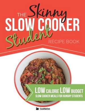 The Skinny Slow Cooker Student Recipe Book: Delicious, Simple, Low Calorie, Low Budget, Slow Cooker Meals for Hungry Students. All Under 300, 400 & 50 de Cooknation