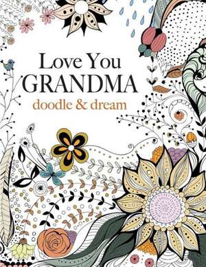 Love You Grandma: Doodle & Dream de Christina Rose