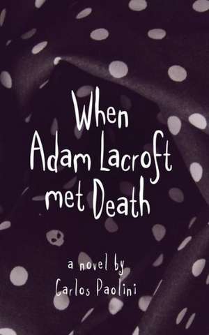 When Adam Lacroft Met Death de Carlos Paolini