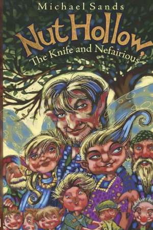 Nut Hollow, The Knife and Nefairious de Michael Sands