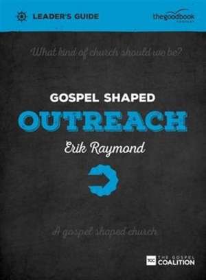 Gospel Shaped Outreach Leader's Guide de Erik Raymond