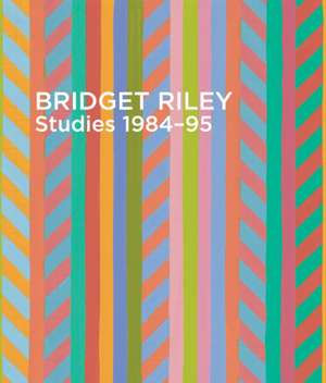 Bridget Riley: Studies, 1984-95 de Alexandra Tommasini