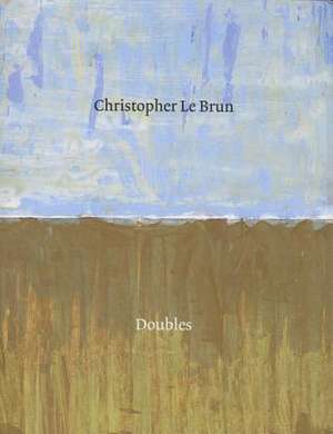 Christopher Le Brun: Doubles