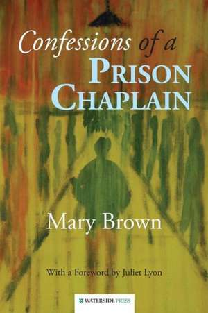 Confessions of a Prison Chaplain de Brown Mary