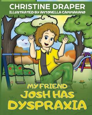 My Friend Josh has Dyspraxia de Christine R. Draper