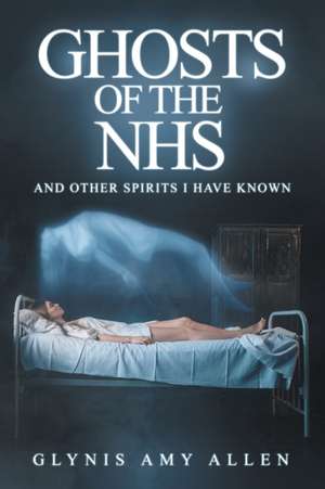 Ghosts of the NHS de Glynis Amy Allen