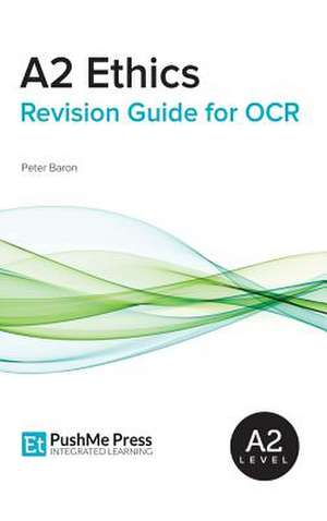 A2 Ethics Revision Guide for OCR de Peter Baron