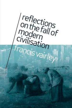 Reflections on the Fall of Modern Civilisation de Francis Vairley