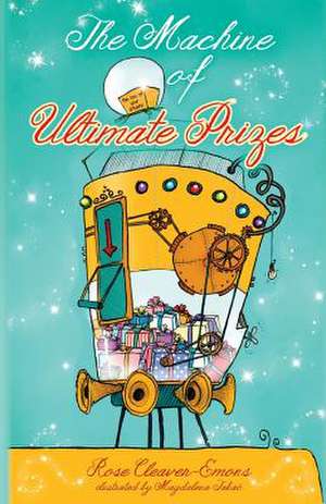 The Machine of Ultimate Prizes de ROSE CLEAVER-EMONS