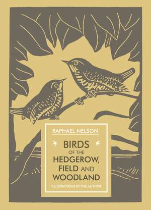 Birds of the Hedgerow, Field and Woodland de Raphael Nelson