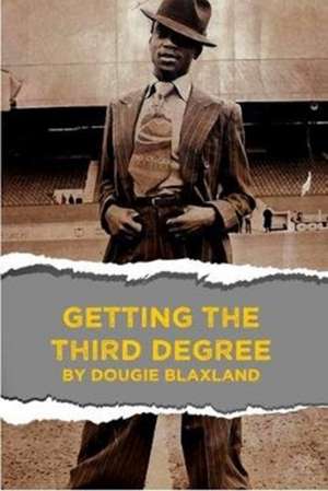 Getting The Third Degree de Dougie Blaxland