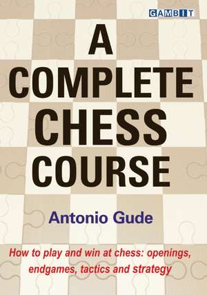 A Complete Chess Course de Antonio Gude