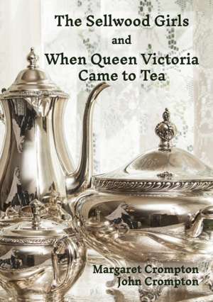 The Sellwood Girls and When Queen Victoria Came To Tea de Margaret Crompton