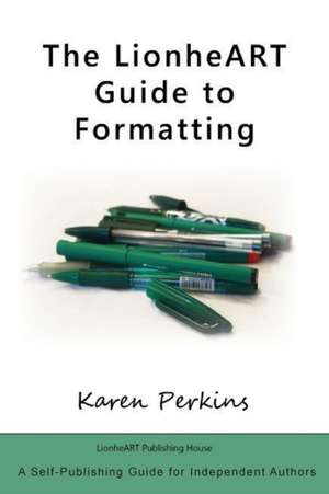 The LionheART Guide to Formatting de Karen Perkins