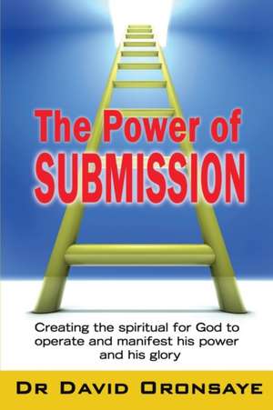 The Power of Submission de Bishop David Oronsaye