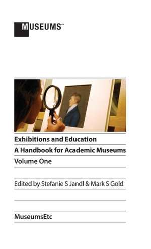 Exhibitions and Education: A Handbook for Academic Museums, Volume One de Stefanie S. Jandl