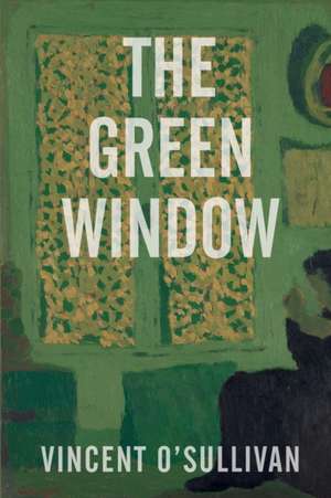 The Green Window de Vincent O'Sullivan