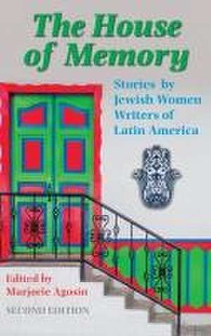 The House of Memory: Stories by Jewish Women Writers of Latin America de Marjorie Agosín