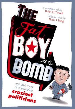 The Fat Boy with the Bomb and 299 of the World's Craziest Politicians: Guess What de Brian O'Connell