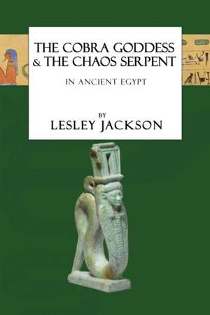 The Cobra Goddess & the Chaos Serpent de Lesley Jackson