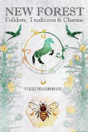 New Forest Folklore, Traditions & Charms de Vikki Bramshaw