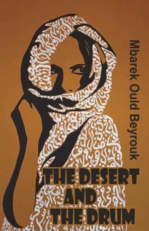 The Desert and the Drum de Mbarek Ould Beyrouk