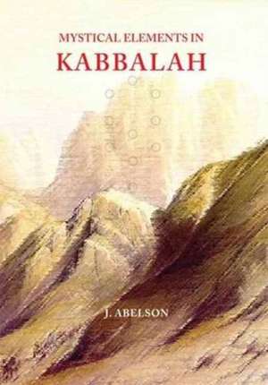 Mystical Elements in Kabbalah de Joshua Abelson