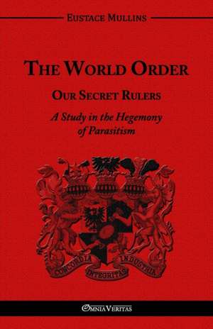 The World Order - Our Secret Rulers de Eustace Clarence Mullins