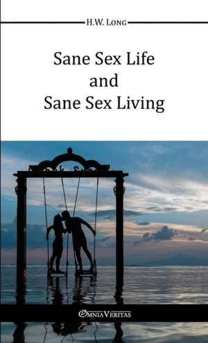 Sane Sex Life And Sane Sex Living de H W Long