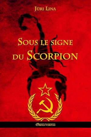 Sous le signe du Scorpion: L'ascension et la chute de l'Empire Soviétique de Jüri Lina