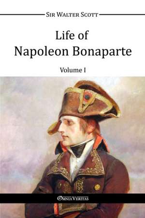 Life of Napoleon Bonaparte I de Walter Scott