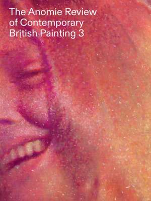 The Anomie Review of Contemporary British Painting de Anneka French