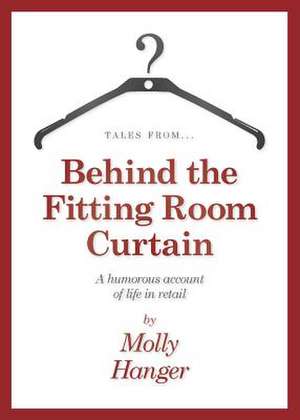 Tales from behind the fitting room curtain de Molly Hanger