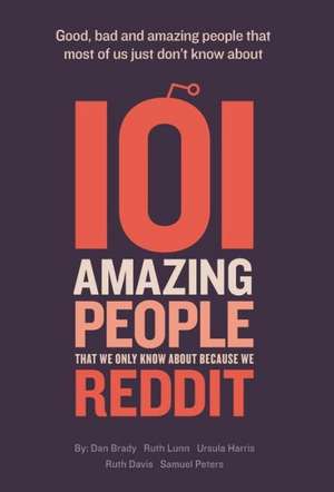 101 amazing people that we only know about because we reddit de Dan Brady