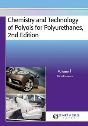 Chemistry and Technology of Polyols for Polyurethanes, 2nd Edition, Volume 1 de Mihail Ionescu