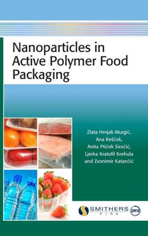 Nanoparticles in Active Polymer Food Packaging de Zlata Hrnjak Murgic