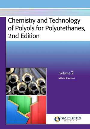 Chemistry and Technology of Polyols for Polyurethanes, 2nd Edition, Volume 2 de Mihail Ionescu