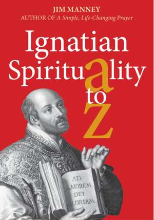 Ignatian Spirituality A-Z de Jim Manney