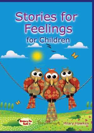 Stories for Feelings for Children de Hilary Hawkes