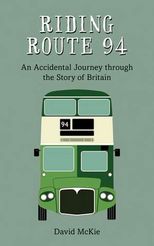 Riding Route 94: An Accidental Journey Through the Story of Britain de David Mckie