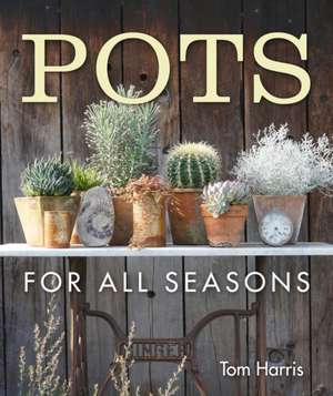 Pots for All Seasons de Tom Harris