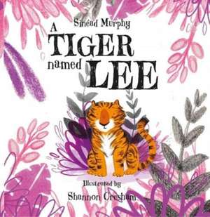 A Tiger Named Lee de Sinead Murphy